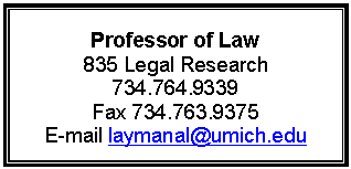 Text Box: Professor of Law
835 Legal Research
734.764.9339
Fax 734.763.9375
E-mail laymanal@umich.edu

